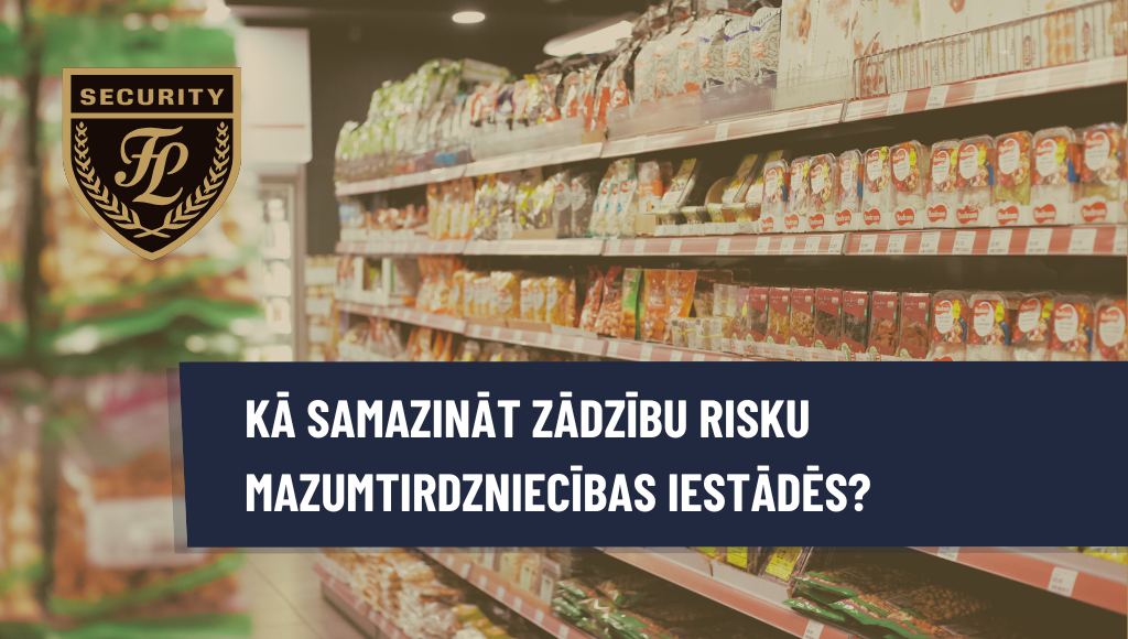Kā samazināt zādzību risku mazumtirdzniecības iestādēs?