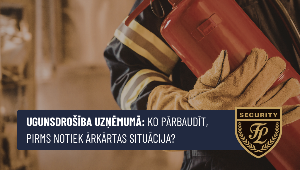 Ugunsdrošība uzņēmumā: ko pārbaudīt, pirms notiek ārkārtas situācija?