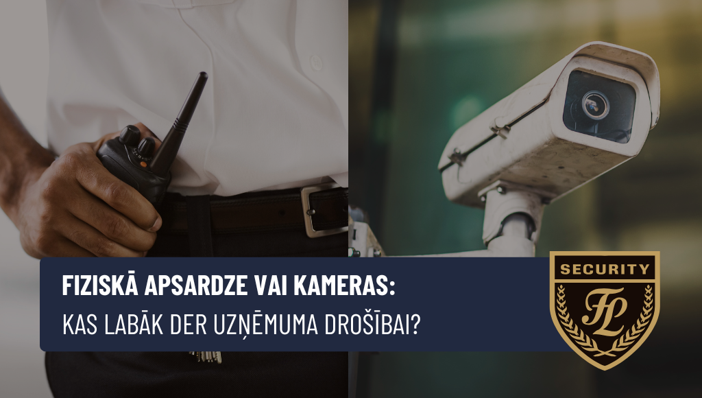Fiziskā apsardze vai kameras: kas labāk der uzņēmuma drošībai?
