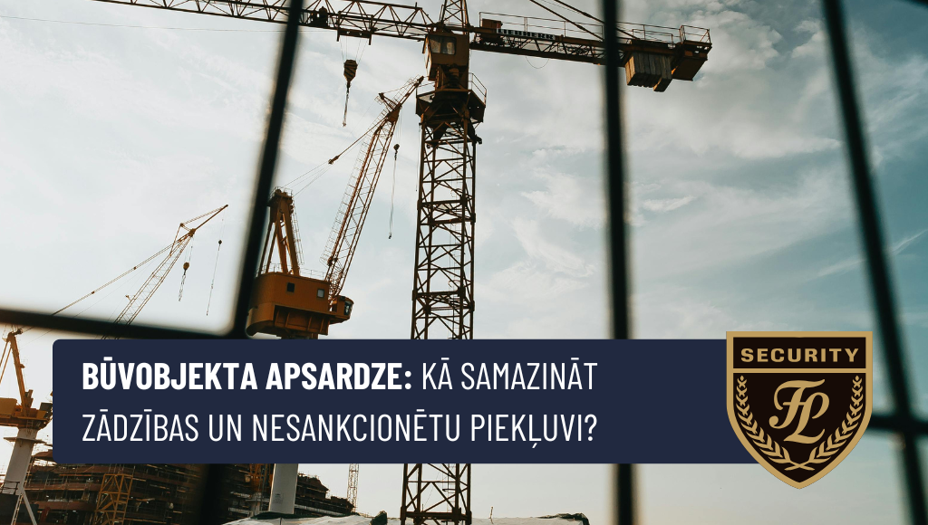 Būvobjekta apsardze: kā samazināt materiālu zudumus un nesankcionētu piekļuvi?