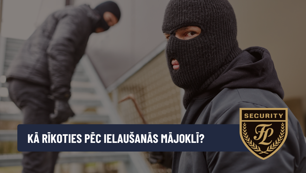 Kā rīkoties pēc ielaušanās mājoklī un kā pasargāt mājokli no zādzībām?