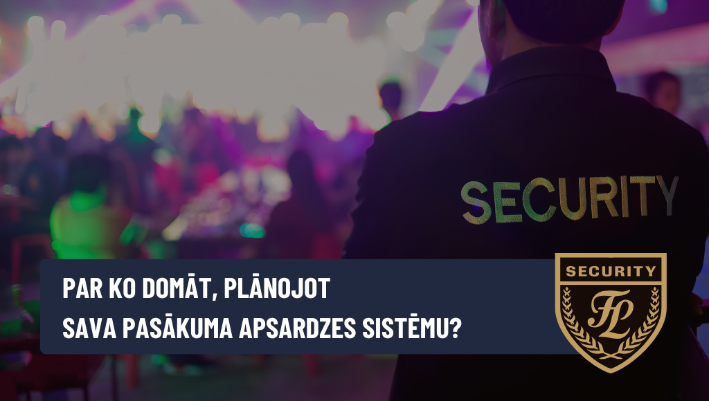 Par ko domāt, plānojot sava pasākuma apsardzes sistēmu?